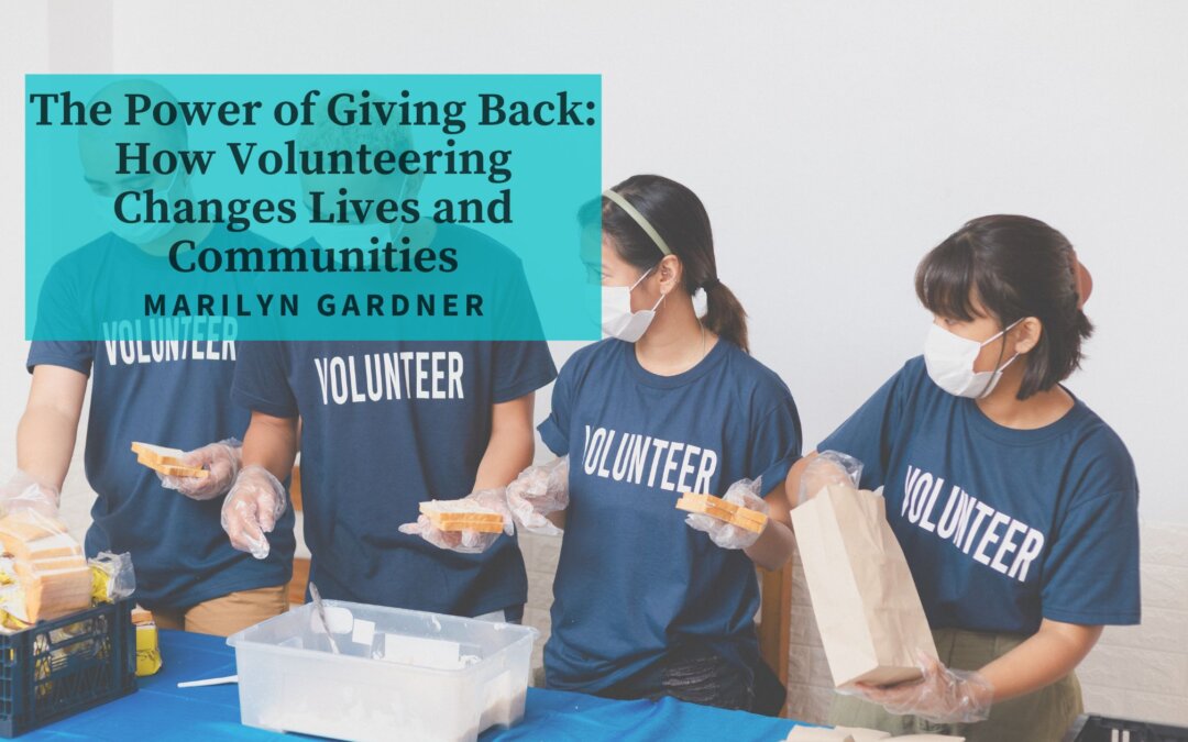 The Power of Giving Back: How Volunteering Changes Lives and Communities