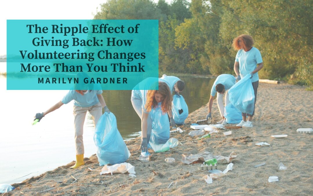 The Ripple Effect of Giving Back: How Volunteering Changes More Than You Think